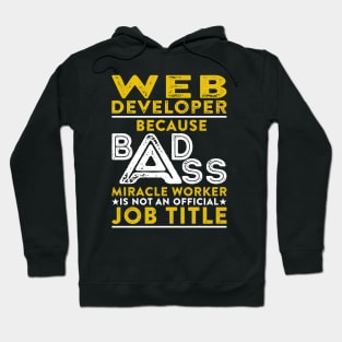 Web Developer Because Badass Miracle Worker Is Not An Official Job Title Hoodie